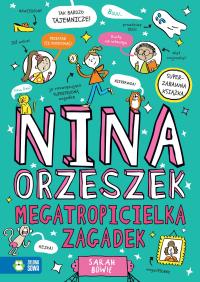 Megatropicielka zagadek. Nina Orzeszek. Autor: Sarah Bowie. Dobreksiazki.pl Okładka książki Megatropicielka zagadek. Nina Orzeszek