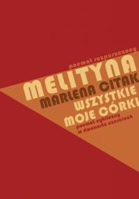 Melityna - poemat rozpuszczony. Autor: Marlena Citak. Dobreksiazki.pl Okładka książki Melityna - poemat rozpuszczony