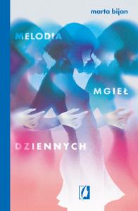 Melodia mgieł dziennych. Autor: Marta Bijan. Dobreksiazki.pl Okładka książki Melodia mgieł dziennych