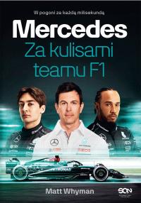 Mercedes. Za kulisami teamu F1. Autor: Whyman Matt. Dobreksiazki.pl Okładka książki Mercedes. Za kulisami teamu F1
