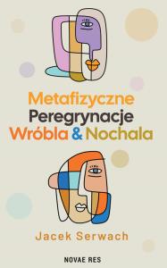 Okładka książki Metafizyczne Peregrynacje Wróbla & Nochala