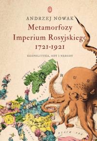 Metamorfozy Imperium Rosyjskiego 1721-1921. Geopolityka, ody i narody. Autor: Andrzej Nowak. Dobreksiazki.pl Okładka książki Metamorfozy Imperium Rosyjskiego 1721-1921. Geopolityka, ody i narody