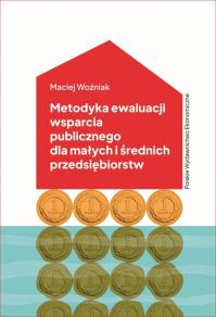 Metodyka ewaluacji wsparcia publicznego dla małych i średnich przedsiębiorstw. Koncepcja i pomiar. Autor: Woźniak Maciej. Dobreksiazki.pl Okładka książki Metodyka ewaluacji wsparcia publicznego dla małych i średnich przedsiębiorstw. Koncepcja i pomiar