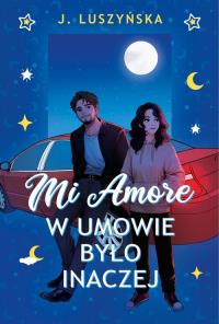 Mi Amore. W umowie było inaczej. Autor: Justyna Luszyńska. Dobreksiazki.pl Okładka książki Mi Amore. W umowie było inaczej