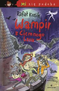 Mi się podoba. Wampir z Ciemnego Lasu. Autor: Kosik Rafał. Dobreksiazki.pl Okładka książki Mi się podoba. Wampir z Ciemnego Lasu
