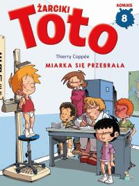 Miarka się przebrała. Żarciki Toto. Komiks. Tom 8. Autor: Thierry Coppee. Dobreksiazki.pl Okładka książki Miarka się przebrała. Żarciki Toto. Komiks. Tom 8
