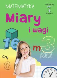 Miary i wagi. Matematyka, klasa 4-6. Mądry uczeń. Autor: Emilia Figacz. Dobreksiazki.pl Okładka książki Miary i wagi. Matematyka, klasa 4-6. Mądry uczeń