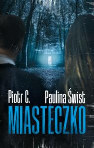Miasteczko. Autor: Paulina Świst, Piotr C.. Dobreksiazki.pl Okładka książki Miasteczko