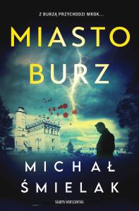 Miasto Burz. Autor: Michał Śmielak. Dobreksiazki.pl Okładka książki Miasto Burz
