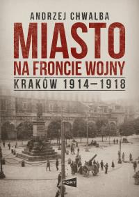 Okładka książki Miasto na froncie. Kraków 1914-1918
