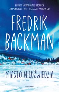 Miasto Niedźwiedzia. Autor: Fredrik Backman. Dobreksiazki.pl Okładka książki Miasto Niedźwiedzia