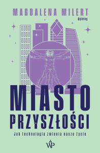 Okładka książki Miasto przyszłości. Jak technologia zmienia nasze życie