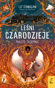 Miasto tajemnic. Leśni czarodzieje. Tom 2. Autor: Flanagan Liz. Dobreksiazki.pl Okładka książki Miasto tajemnic. Leśni czarodzieje. Tom 2