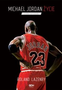Michael Jordan. Życie. Autor: Roland Lazenby. Dobreksiazki.pl Okładka książki Michael Jordan. Życie