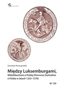 Okładka książki Między Luksemburgami, Wittelsbachami a Polską