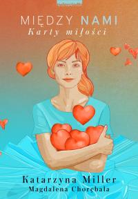 Między nami. Karty miłości. Autor: Katarzyna Miller, Chorębała Magdalena. Dobreksiazki.pl Okładka książki Między nami. Karty miłości