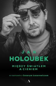 Między światłem a cieniem. Autor: Jan Holoubek, Łazarewicz Cezary. Dobreksiazki.pl Okładka książki Między światłem a cieniem