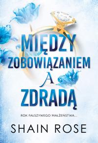 Między zobowiązaniem a zdradą. Autor: Shain Rose. Dobreksiazki.pl Okładka książki Między zobowiązaniem a zdradą