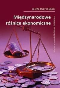 Międzynarodowe różnice ekonomiczne. Autor: Jasiński Leszek Jerzy. Dobreksiazki.pl Okładka książki Międzynarodowe różnice ekonomiczne