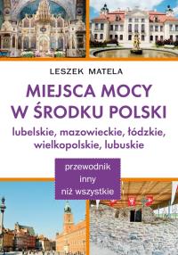 Miejsca Mocy w środku Polski. Lubelskie.... Autor: Leszek Matela. Dobreksiazki.pl Okładka książki Miejsca Mocy w środku Polski. Lubelskie...