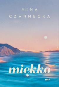 Miękko. Autor: Nina Czarnecka. Dobreksiazki.pl Okładka książki Miękko