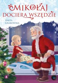 Mikołaj dociera wszędzie. Autor: Grabowska Aneta. Dobreksiazki.pl Okładka książki Mikołaj dociera wszędzie