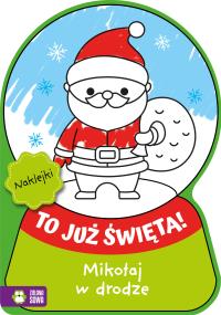 Mikołaj w drodze. To już Święta!. Autor: Opracowanie zbiorowe. Dobreksiazki.pl Okładka książki Mikołaj w drodze. To już Święta!