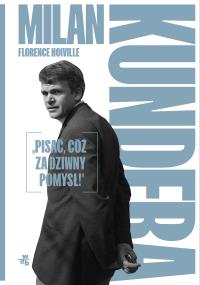 Milan Kundera. Pisać, cóż za dziwny pomysł!. Autor: Noiville Florence. Dobreksiazki.pl Okładka książki Milan Kundera. Pisać, cóż za dziwny pomysł!