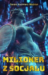 Milioner z socjalu. Autor: Woźniak Gerard Kazimierz. Dobreksiazki.pl Okładka książki Milioner z socjalu