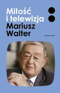 Miłość i telewizja. Autor: Walter Mariusz, Turowska Zofia. Dobreksiazki.pl Okładka książki Miłość i telewizja