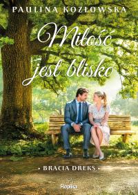 Okładka książki Miłość jest blisko. Bracia Dreks. Tom 1