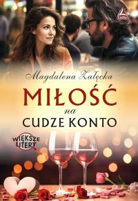 Miłość na cudze konto (Większe litery). Autor: Magdalena Załęcka. Dobreksiazki.pl Okładka książki Miłość na cudze konto (Większe litery)