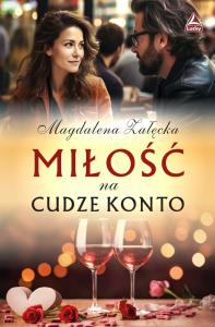 Miłość na cudze konto. Autor: Magdalena Załęcka. Dobreksiazki.pl Okładka książki Miłość na cudze konto