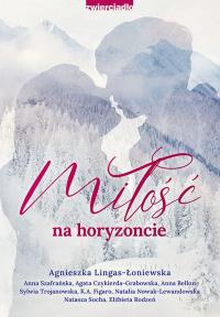 Miłość na horyzoncie. Antologia opowiadań w klimacie górskim - uszkodzone. Autor: Opracowanie zbiorowe. Dobreksiazki.pl Okładka książki Miłość na horyzoncie. Antologia opowiadań w klimacie górskim - uszkodzone