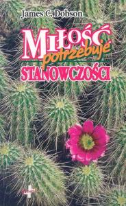 Miłość potrzebuje stanowczości w.3. Autor: James C. Dobson. Dobreksiazki.pl Okładka książki Miłość potrzebuje stanowczości w.3