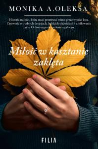 Miłość w kasztanie zaklęta. Autor: Monika A. Oleksa. Dobreksiazki.pl Okładka książki Miłość w kasztanie zaklęta