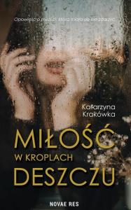 Miłość w kroplach deszczu. Autor: Katarzyna Krakówka. Dobreksiazki.pl Okładka książki Miłość w kroplach deszczu