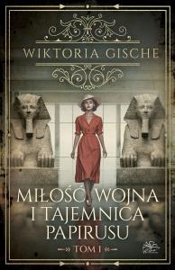 Miłość, wojna i tajemnica papirusu. Tom 1. Autor: Wiktoria Gische. Dobreksiazki.pl Okładka książki Miłość, wojna i tajemnica papirusu. Tom 1