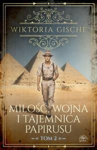 Miłość, wojna i tajemnica papirusu. Tom 2. Autor: Wiktoria Gische. Dobreksiazki.pl Okładka książki Miłość, wojna i tajemnica papirusu. Tom 2