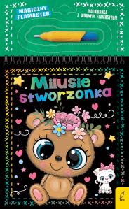 Milusie stworzonka. Magiczny flamaster. Autor: Patrycja Wojtkowiak-Skóra. Dobreksiazki.pl Okładka książki Milusie stworzonka. Magiczny flamaster