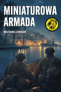 Miniaturowa armada. Autor: Wolfgang Leonhard. Dobreksiazki.pl Okładka książki Miniaturowa armada