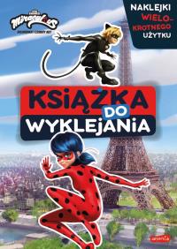 Miraculous. Biedronka i Czarny Kot. Książka do wyklejania. Autor: Opracowanie zbiorowe. Dobreksiazki.pl Okładka książki Miraculous. Biedronka i Czarny Kot. Książka do wyklejania