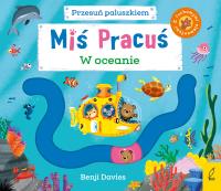 Miś Pracuś Przesuń paluszkiem W oceanie. Autor: Benji Davies. Dobreksiazki.pl Okładka książki Miś Pracuś Przesuń paluszkiem W oceanie