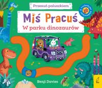 Miś Pracuś Przesuń paluszkiem W parku dinozaurów. Autor: Benji Davies. Dobreksiazki.pl Okładka książki Miś Pracuś Przesuń paluszkiem W parku dinozaurów
