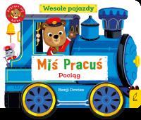 Miś Pracuś. Wesołe pojazdy. Pociąg. Autor: Benji Davies. Dobreksiazki.pl Okładka książki Miś Pracuś. Wesołe pojazdy. Pociąg