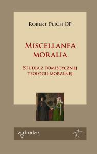 Okładka książki Miscellanea moralia. Studia z tomistycznej teologii moralnej