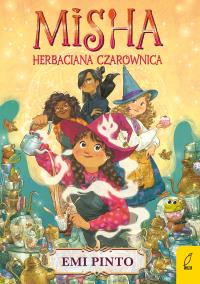 Misha. Herbaciana czarownica. Autor: Emi Pinto. Dobreksiazki.pl Okładka książki Misha. Herbaciana czarownica