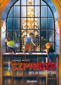 Misja Manhattan. Miejscy Szpiedzy. Autor: Ponti James. Dobreksiazki.pl Okładka książki Misja Manhattan. Miejscy Szpiedzy