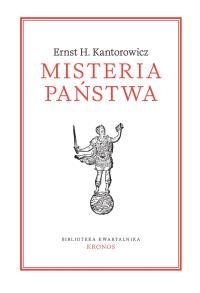 Misteria państwa. Autor: Ernst H. Kantorowicz. Dobreksiazki.pl Okładka książki Misteria państwa