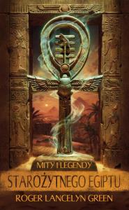 Mity i legendy starożytnego Egiptu. Autor: Green Lancelyn Roger. Dobreksiazki.pl Okładka książki Mity i legendy starożytnego Egiptu